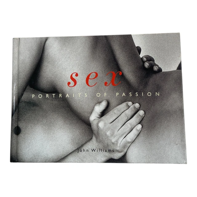 JOHN WILLIAMS SEX Portraits Of Passion Hardcover 1999 Photography Art