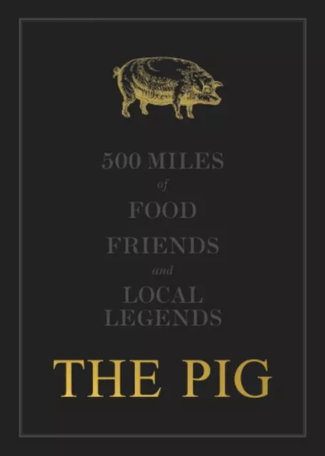 The THE PIG: 500 Miles of Food, Friends and Local Legends by Robin Hutson Hardco
