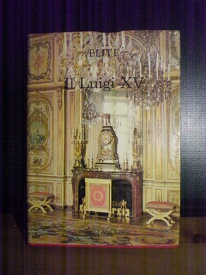 Testo di Alvar Gonzalez-Palacios 1966. Fratelli fabbri editori IL LUIGI XV 