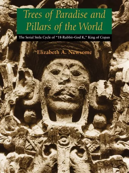 Trees of Paradise and Pillars of the World : The Serial Stela Cycle of "18-Ra...