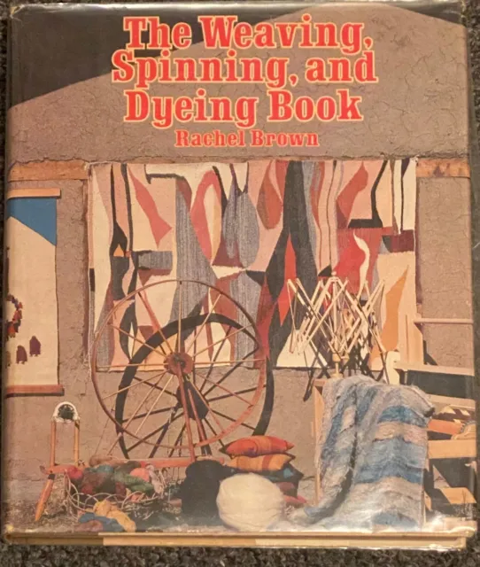 The WEAVING, SPINNING, AND DYEING Hard Cover Book by Rachel Brown (1978)