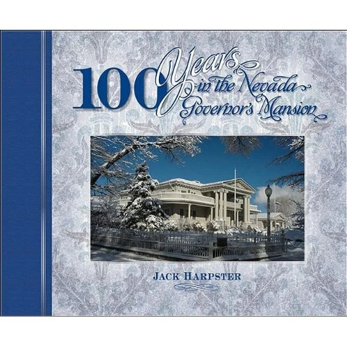 100 YEARS IN THE NEVADA'S GOVERNOR'S MANSION By Jack Harpster - Hardcover