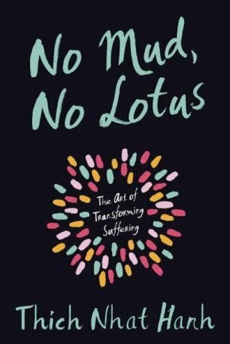NO MUD, NO Lotus : The Art of Transforming Suffering by Thich Nhat Hanh