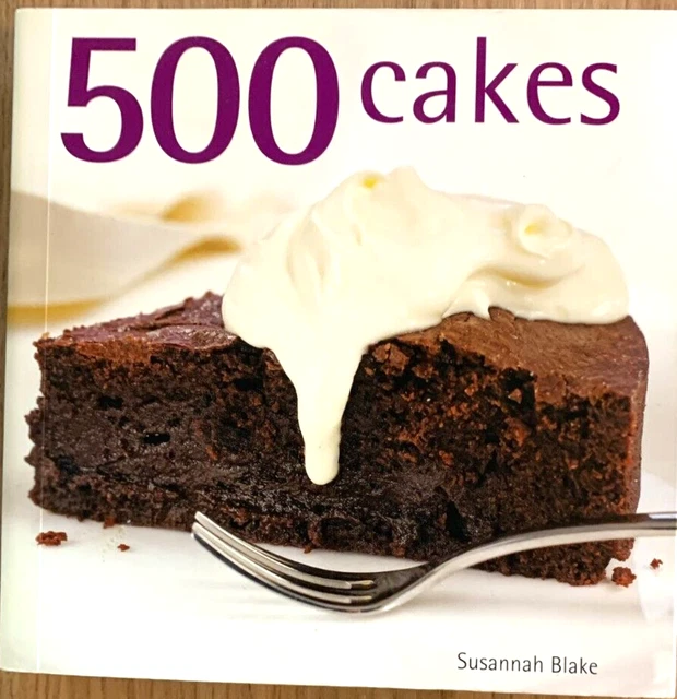 500 CAKES THE Only Cake Compendium You’ll Ever Need $27.00 - PicClick AU