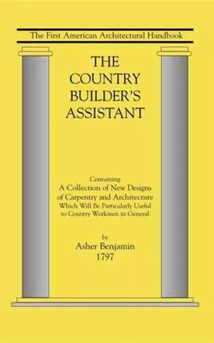 The Country Builder's Assistant by Asher Benjamin: New