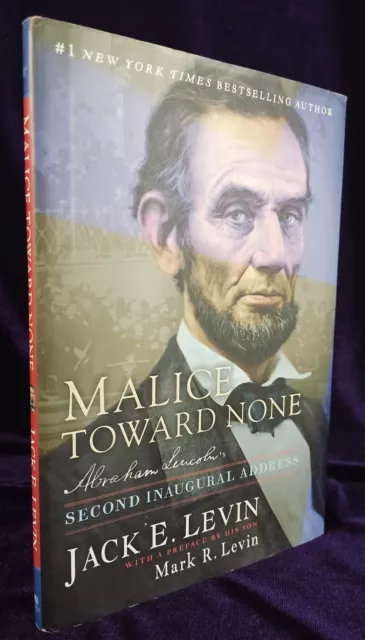 Malice Toward None: Abraham Lincoln's Second Inaugural Address by Jack Levin
