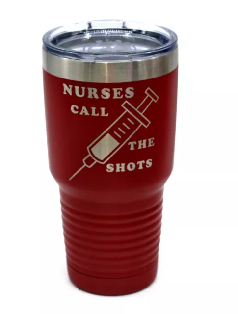 Nurses Call the shots novelty  30oz Stainless insulated Mug Cup Glass