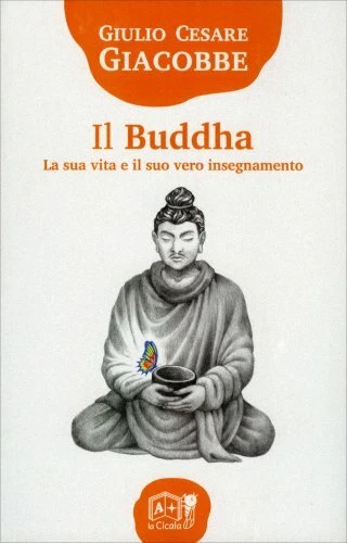 Libro Il Buddha La Sua Vita E Il Suo Vero Insegnamento - Giulio Cesare Giacobbe