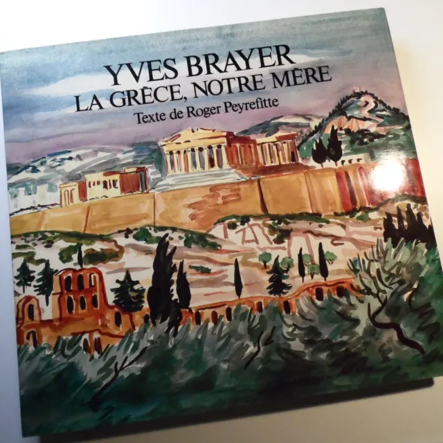 Yves Brayer - La Grèce Notre Mère - Texte de Roger Peyrefitte - Ed. Trinckvel