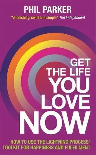 Get the Life You Love, Now: How To Use The Lightning  by Parker, Phil 1781801746