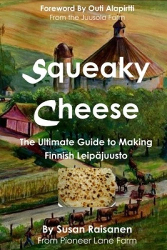 SQUEAKY CHEESE: THE Ultimate Guide to Making Finnish Leipajuusto ...