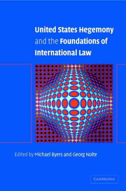 United States Hegemony and the Foundations of International Law Byers Nolte