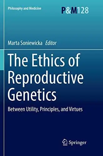 The Ethics of Reproductive Genetics : Between Utility, Principles, and Virtues<|