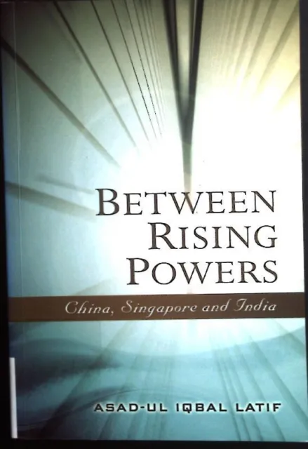 Between Rising Powers: China, Singapore and India Latif, Asad-Ul Iqbal: