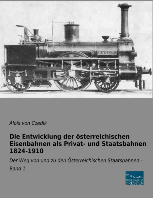 Die Entwicklung der österreichischen Eisenbahnen als Privat- und Staatsbahnen...