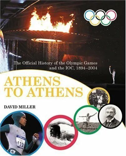 Athens to Athens: The Official History of the Olympic Games and the IOC 1894-20