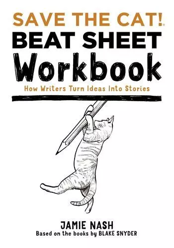 Save the Cat!Â® Beat Sheet Workbook: How Writers Turn Ideas Into Stories