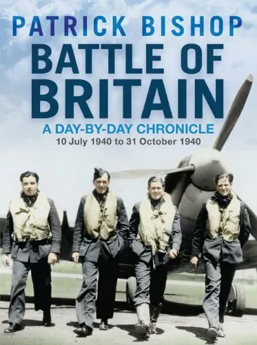 Battle of Britain: A Day-by-Day Chronicle: 10 July 1940 to 31 Oc