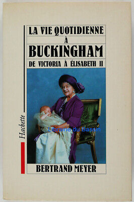 La vie quotidienne à Buckingham De Victoria à Elisabeth II Bertrand Meyer 1991
