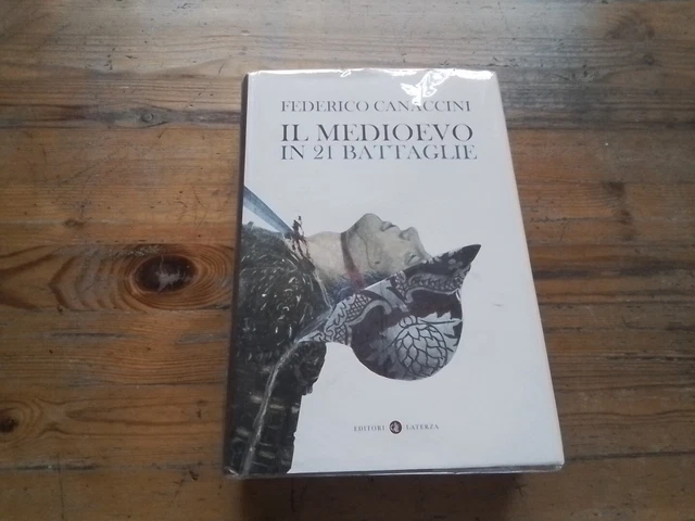IL MEDIOEVO IN 21 BATTAGLIE - CANACCINI FEDERICO - Laterza, 3l24 IL MEDIOEVO IN 21 BATTAGLIE - CANACCINI FEDERICO - Laterza, 3l24