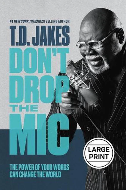Don't Drop the Mic: The Power of Your Words Can Change the World by T.D. Jakes (