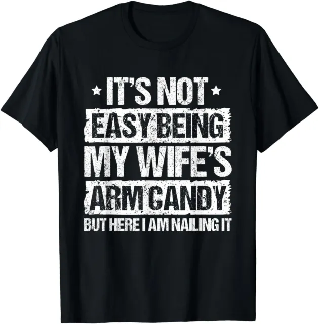 Its Not Easy Being My Wifes Arm Candy Fun Nailin Gift Unisex T-Shirt