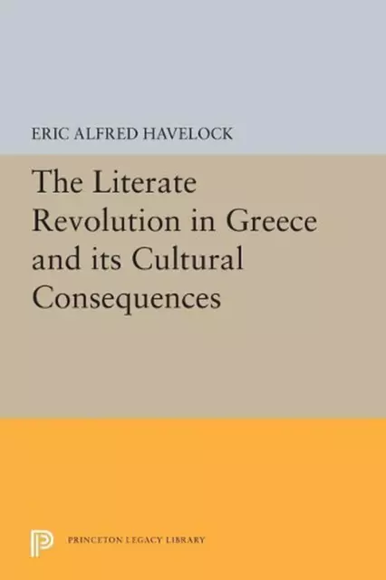 The Literate Revolution in Greece and its Cultural Consequences by Eric Alfred H