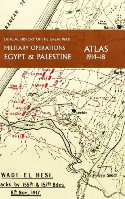 Military Operations Egypt & Palestine 1914-18 Atlas: Official History of the Gre