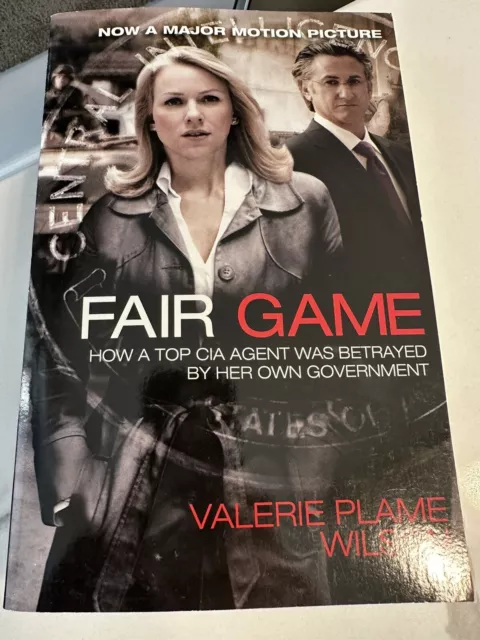 FAIR GAME: HOW A TOP CIA AGENT WAS BETRAYED BY HER OWN By Valerie Plame Wilson