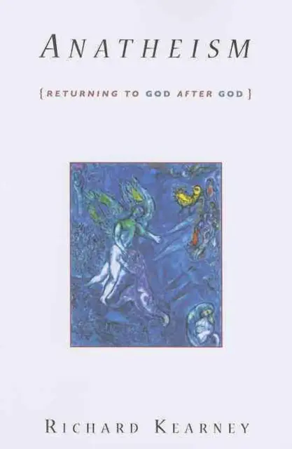 Anatheismus: Rückkehr zu Gott nach Gott von Richard Kearney (englisch) Taschenbuch Boo