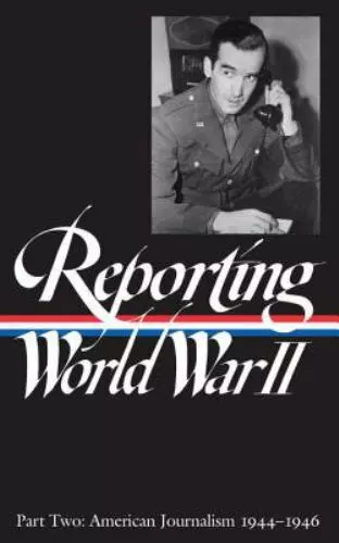 Reporting World War II Vol. 2 (Loa #78): American Journalism 1944-1946