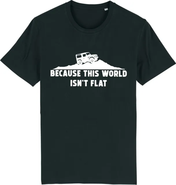 Because This World Isn't Flat Land Off Roader 4x4 Rover Mudder T-Shirt