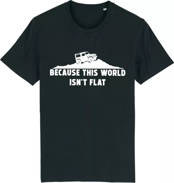 Because This World Isn't Flat Land Off Roader 4x4 Rover Mudder T-Shirt