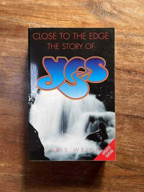 Close To The Edge, The Story Of Yes, Biography By Chirs Welch Updated Edition