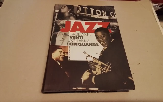 JAZZ DAGLI ANNI VENTI AGLI ANNI CINQUANTA , FABBRI ED., 2004, 17ag26 JAZZ DAGLI ANNI VENTI AGLI ANNI CINQUANTA , FABBRI ED., 2004, 17ag26