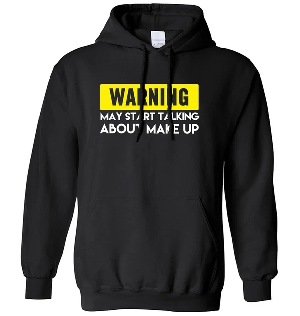 Felpa con cappuccio uomo donna Warning May Start Talking About Make Up