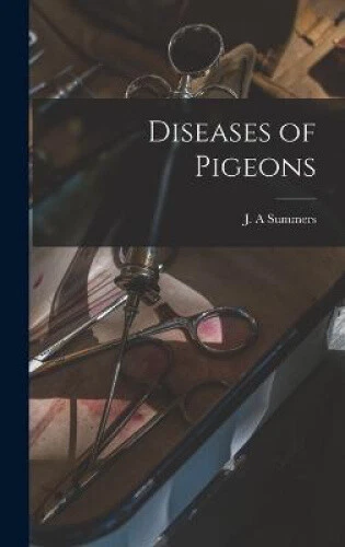 Diseases of Pigeons by J. A. Summers