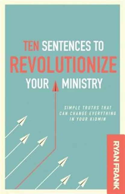 Ten Sentences to Revolutionize Your Ministry: Simple Truths That Can Change E...