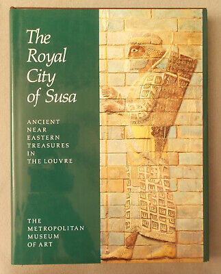 THE ROYAL CITY OF SUSA by Harper ANCIENT NEAR EASTERN TREASURES IN THE LOUVRE