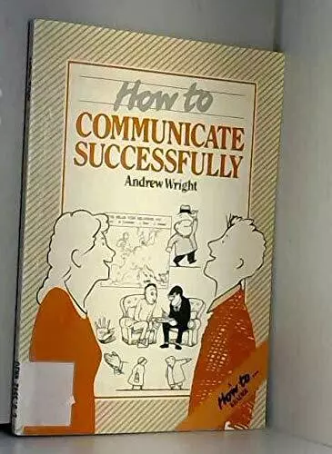 How to Communicate Successfully (How..., Wright, Andrew