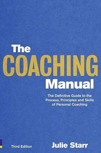 The Coaching Manual:The Definitive Guide to The Pro... by Starr, Julie Paperback