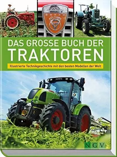 Das große Buch der Traktoren: Illustrierte Technikgeschichte mit den Buch