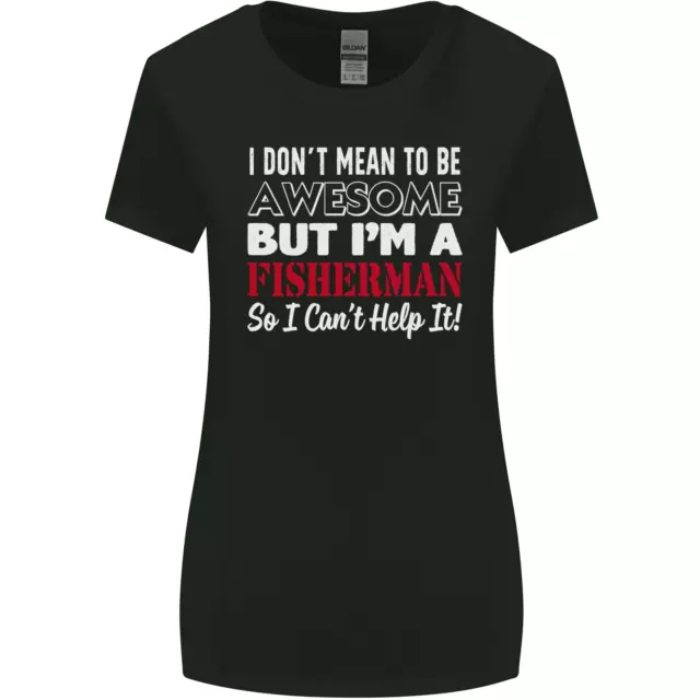 I Dont Mean to Be Im a Fisherman Fishing Womens Wider Cut T-Shirt