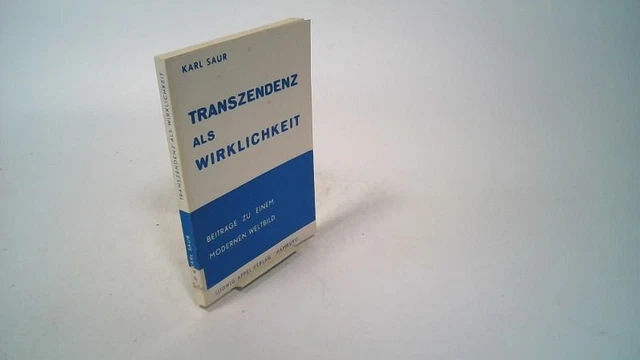 Transzendenz als Wirklichkeit. Beiträge zu einem modernen Weltbild. Bd 1 Saur,