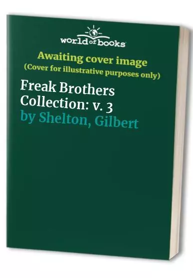 Freak Brothers Collection: v. 3, Shelton, Gilbert