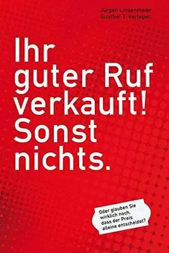 Ihr guter Ruf verkauft! Sonst nichts.: Oder glauben Sie wirklich noch, Buch