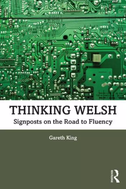 Thinking Welsh: Signposts on the Road to Fluency by Gareth King Paperback Book