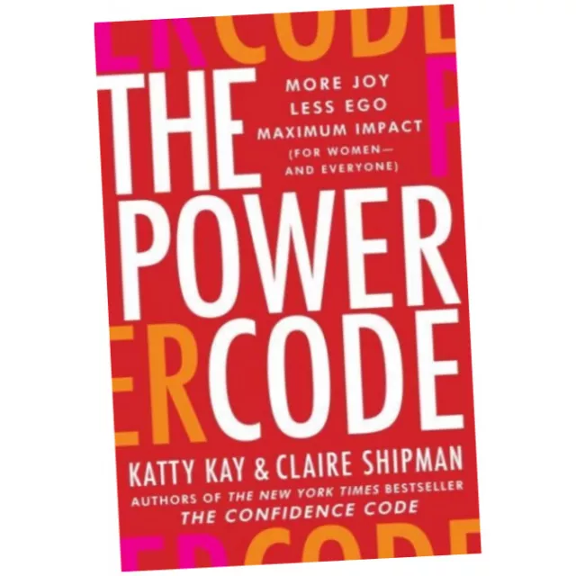 The Power Code - Katty Kay (Hardback) - More Joy. Less Ego. Maximum Impact ...Z1