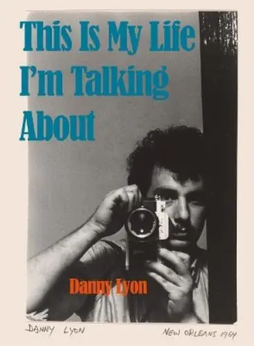 Danny Lyon Danny Lyon: This is My Life I'm Talking About (Relié)