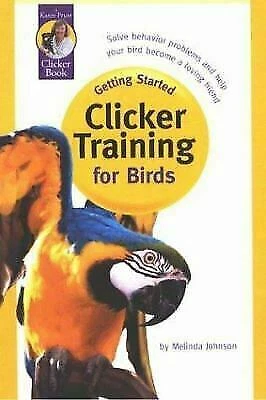Getting Started: Clicker Training for Birds, Johnson, Melinda, 9781890948153